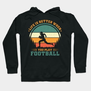 LIFE BETTER WHEN YOU PLAY FOOTBALL Hoodie